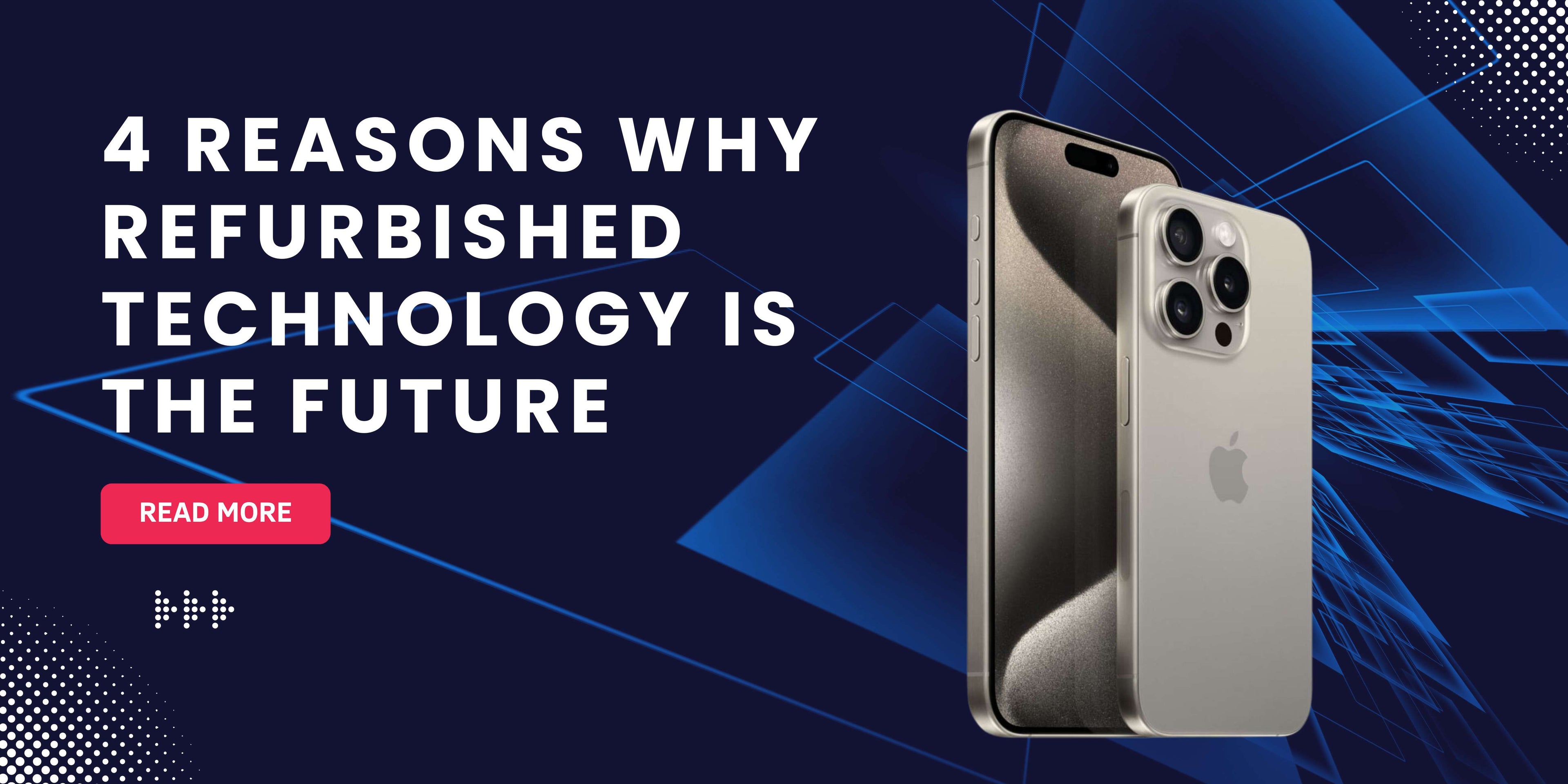 4 Reasons Why Refurbished Technology Is The Future