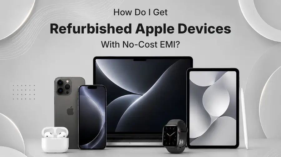 How Do I Get Refurbished Apple Devices With No-Cost EMI?