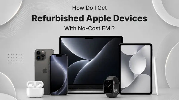 How Do I Get Refurbished Apple Devices With No-Cost EMI?