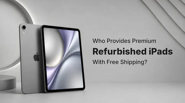 Who Provides Premium Refurbished iPads With Free Shipping?