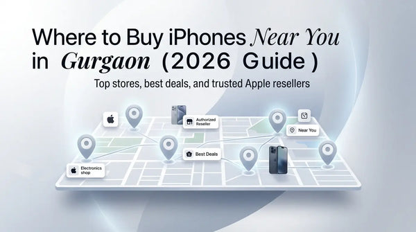 Where to Buy iPhones Near You in Gurgaon (2026 Complete Guide)