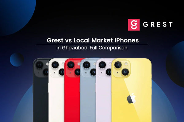 Grest vs Local Market iPhones in Ghaziabad: Full Comparison