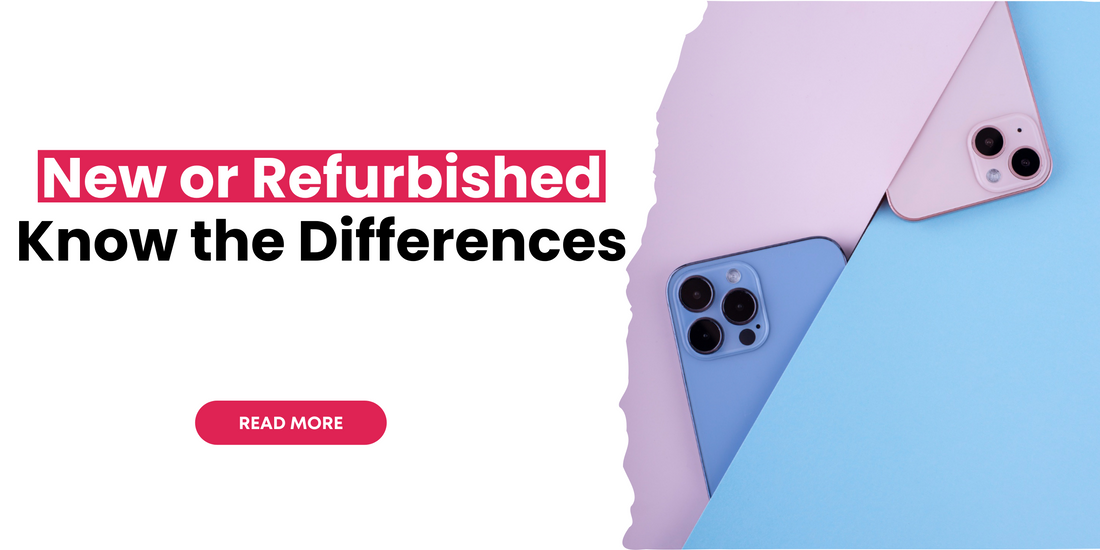 Key differences between New or Refurbished Phone