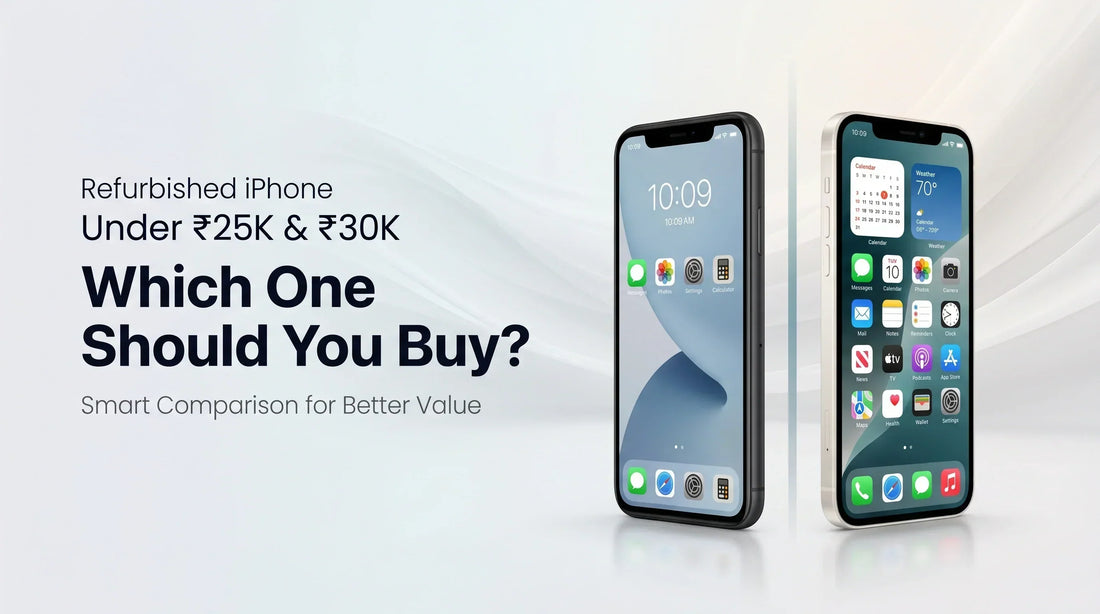 Refurbished iPhone Under ₹25K vs ₹30K