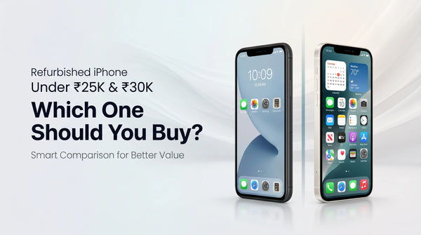 Refurbished iPhone Under ₹25K vs ₹30K – Which One Should You Buy?