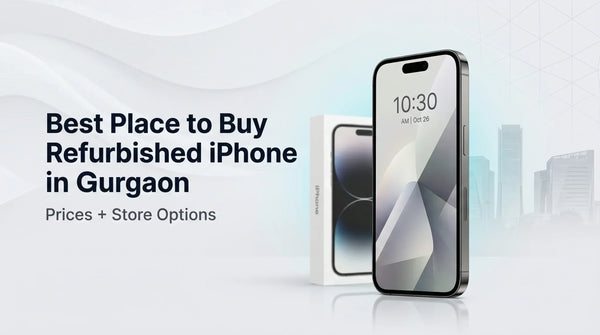 Best Place to Buy Refurbished iPhone in Gurgaon (Prices + Store Options)
