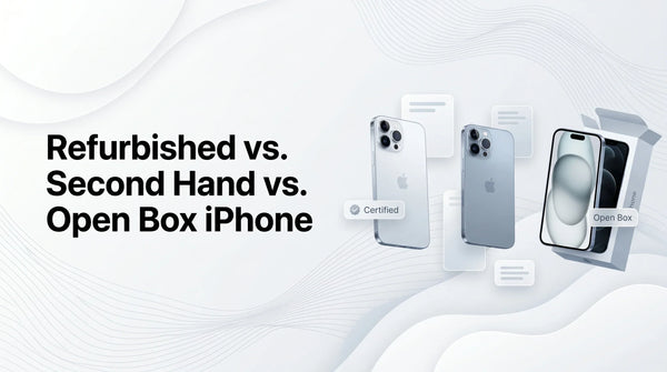 Refurbished vs. Second Hand vs. Open Box iPhone: The Differences Explained