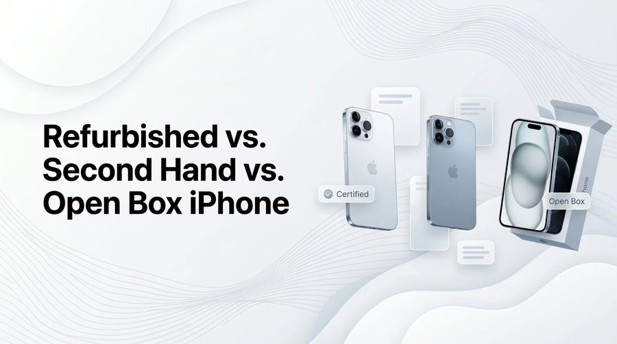 Refurbished vs. Second Hand vs. Open Box iPhone: The Differences Explained
