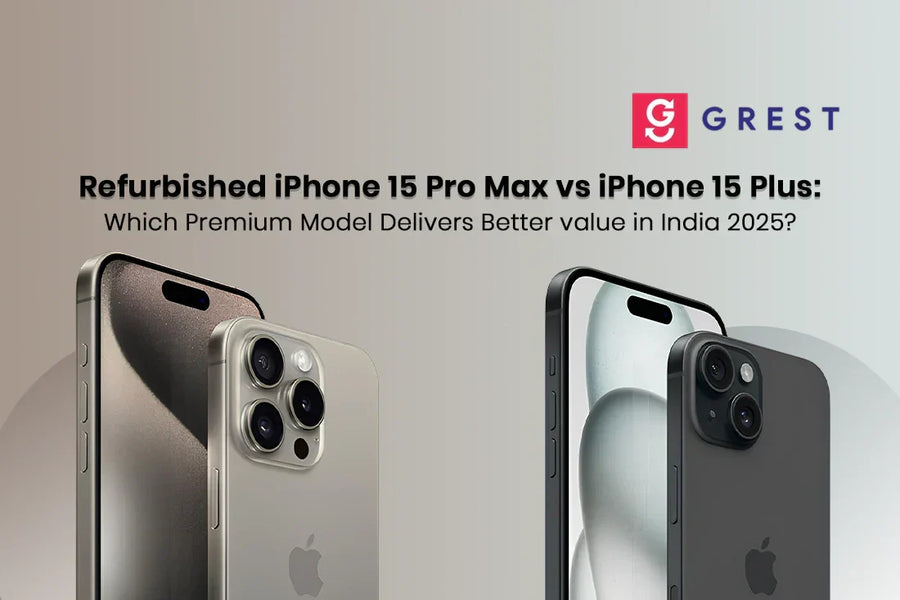 Refurbished iPhone 15 Pro Max vs iPhone 15 Plus: Which Premium Model Delivers Better Value in India 2025?