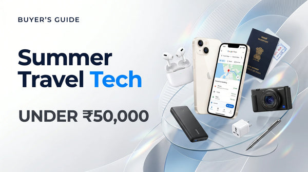 Summer Travel Tech Under Rs. 50,000: The Smartest Refurbished Setup You Can Build