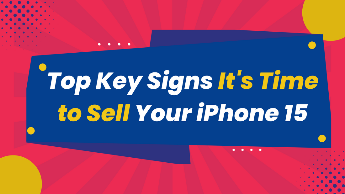 Top Key Signs It's time to Sell Your iPhone 15