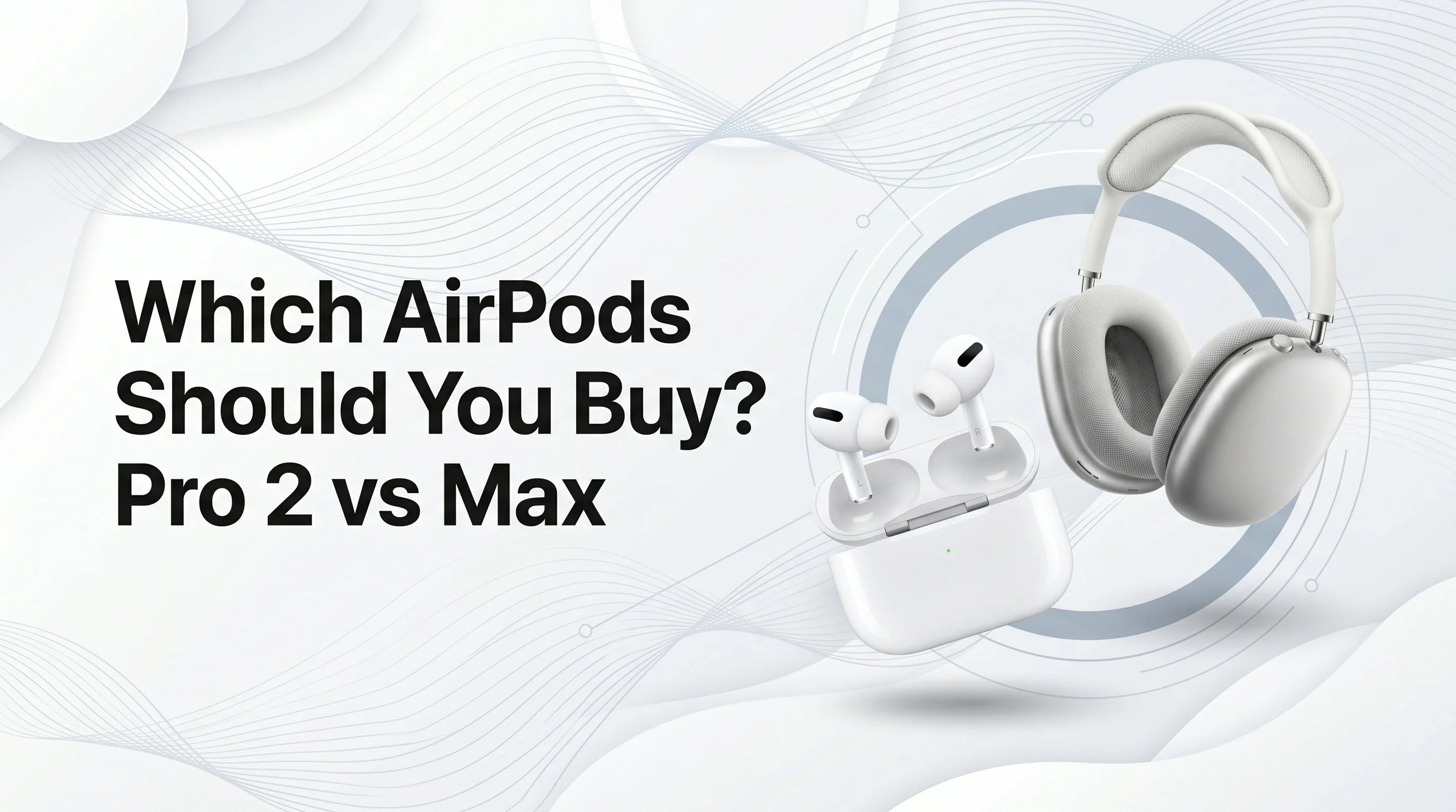 AirPods Pro 2 vs AirPods Max