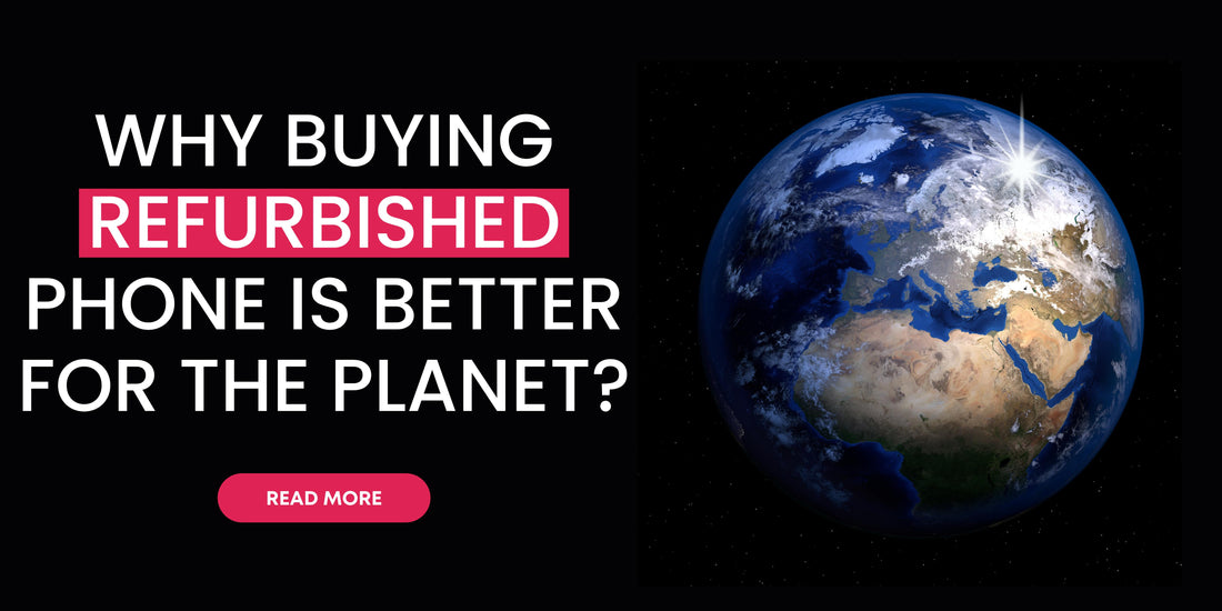 Why buying refurbished phone is better for the planet?