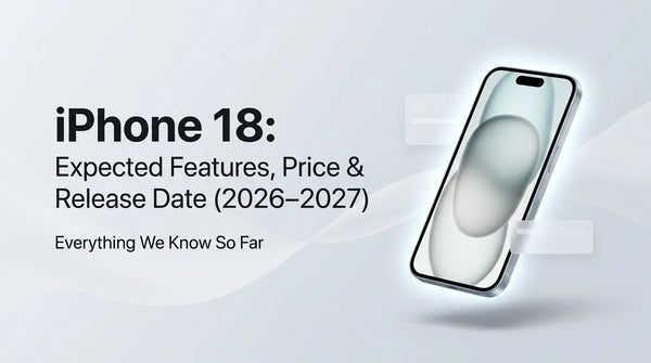 iPhone 18: Expected Features, Price & Release Date (2026–2027)